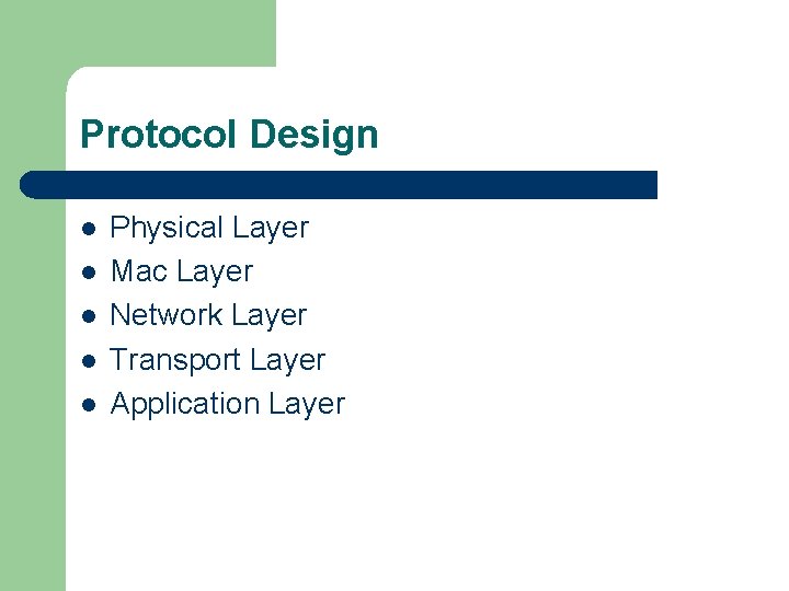 Protocol Design l l l Physical Layer Mac Layer Network Layer Transport Layer Application