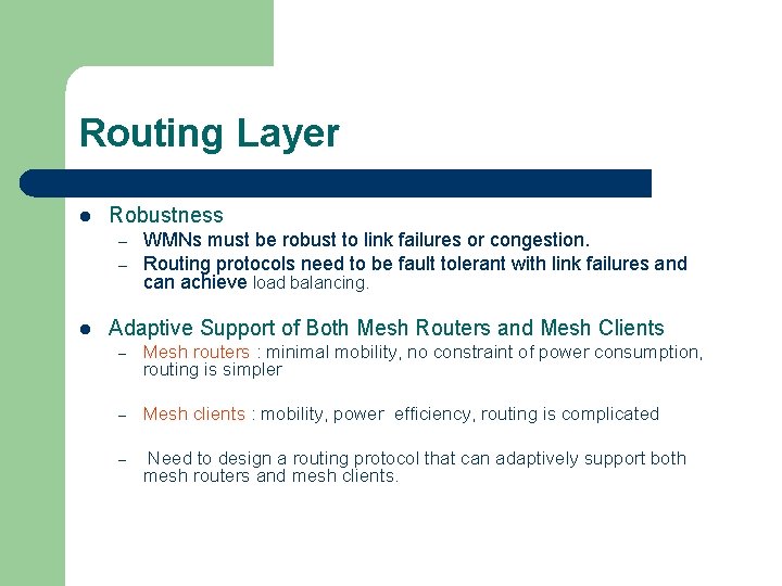 Routing Layer l Robustness – – l WMNs must be robust to link failures