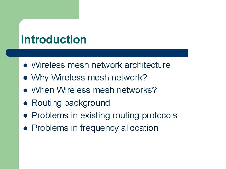 Introduction l l l Wireless mesh network architecture Why Wireless mesh network? When Wireless