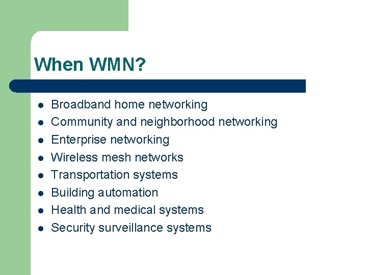 When WMN? l l l l Broadband home networking Community and neighborhood networking Enterprise