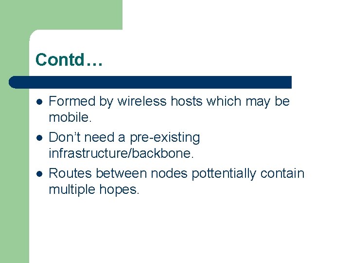 Contd… l l l Formed by wireless hosts which may be mobile. Don’t need