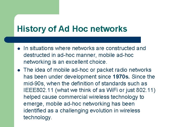 History of Ad Hoc networks l l In situations where networks are constructed and