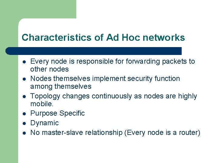 Characteristics of Ad Hoc networks l l l Every node is responsible forwarding packets