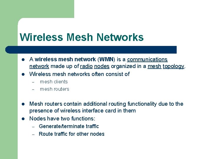 Wireless Mesh Networks l l A wireless mesh network (WMN) is a communications network