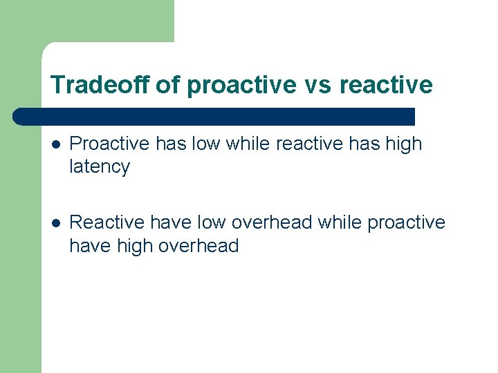 Tradeoff of proactive vs reactive l Proactive has low while reactive has high latency