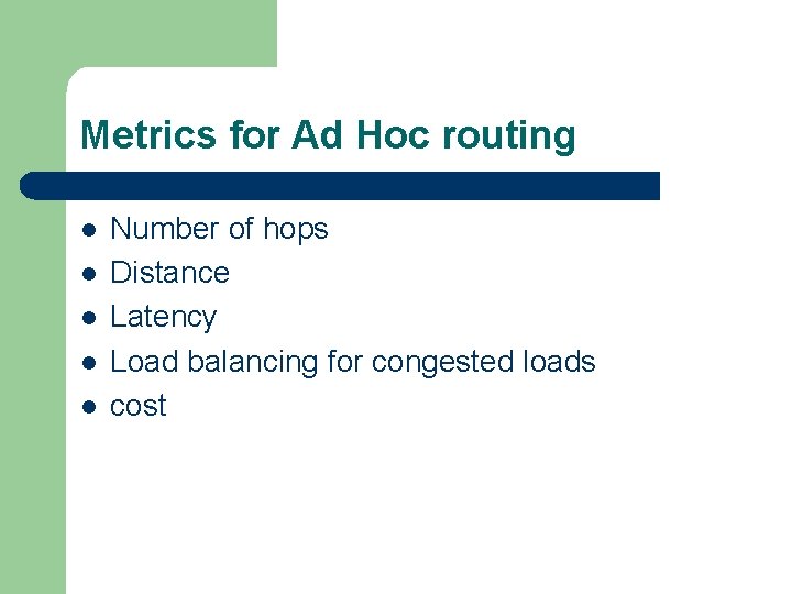 Metrics for Ad Hoc routing l l l Number of hops Distance Latency Load