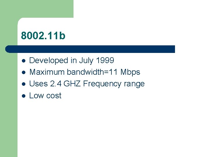 8002. 11 b l l Developed in July 1999 Maximum bandwidth=11 Mbps Uses 2.