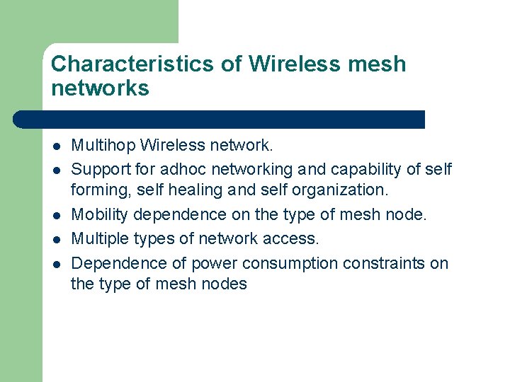 Characteristics of Wireless mesh networks l l l Multihop Wireless network. Support for adhoc