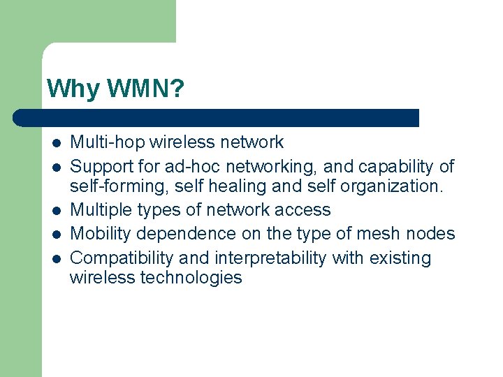 Why WMN? l l l Multi-hop wireless network Support for ad-hoc networking, and capability