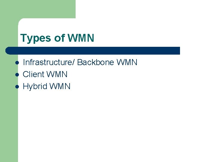 Types of WMN l l l Infrastructure/ Backbone WMN Client WMN Hybrid WMN 