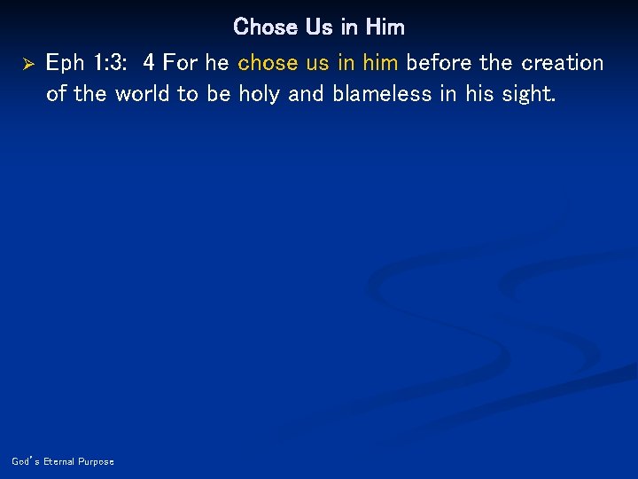 Ø Chose Us in Him Eph 1: 3: 4 For he chose us in