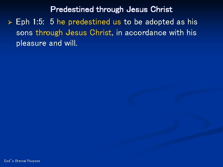 Ø Predestined through Jesus Christ Eph 1: 5: 5 he predestined us to be