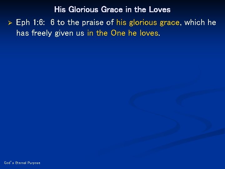 Ø His Glorious Grace in the Loves Eph 1: 6: 6 to the praise