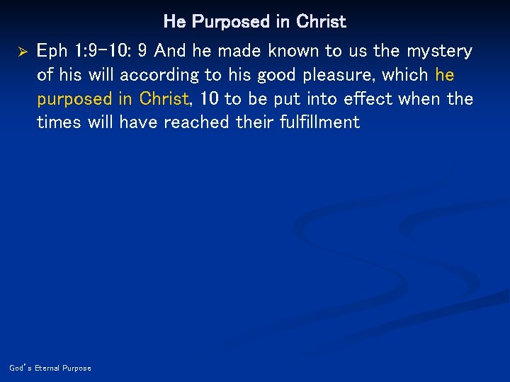 Ø He Purposed in Christ Eph 1: 9 -10: 9 And he made known