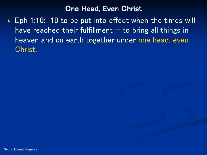 Ø One Head, Even Christ Eph 1: 10 to be put into effect when