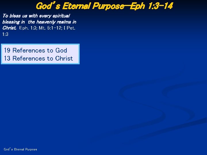 God’s Eternal Purpose—Eph 1: 3 -14 To bless us with every spiritual blessing in