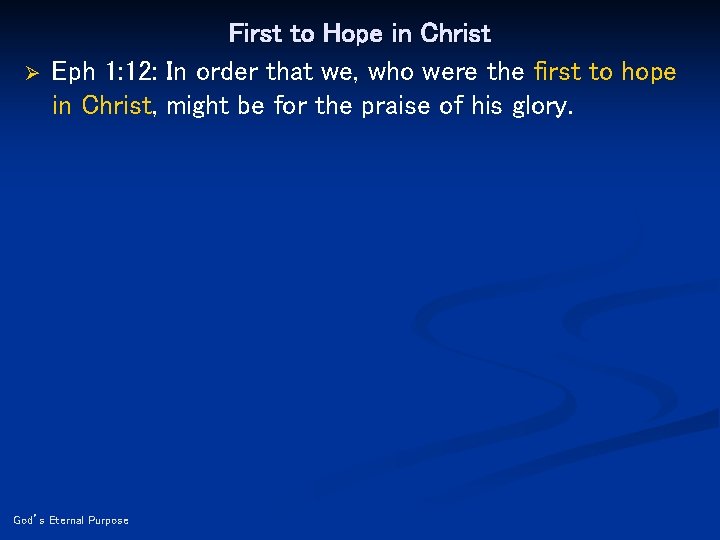 Ø First to Hope in Christ Eph 1: 12: In order that we, who