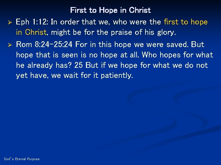 Ø Ø First to Hope in Christ Eph 1: 12: In order that we,