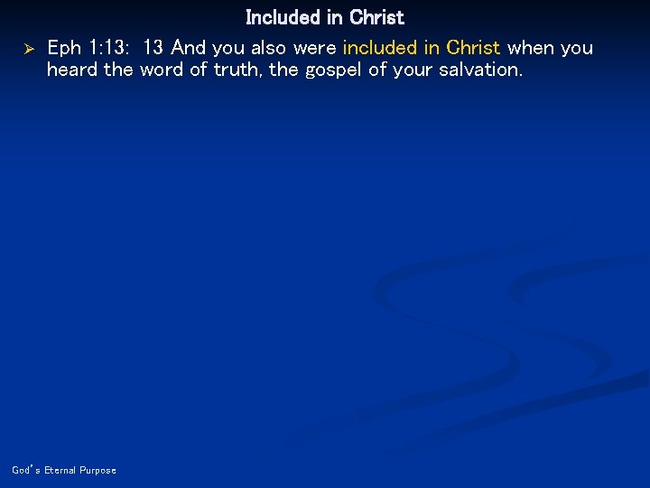 Ø Included in Christ Eph 1: 13 And you also were included in Christ