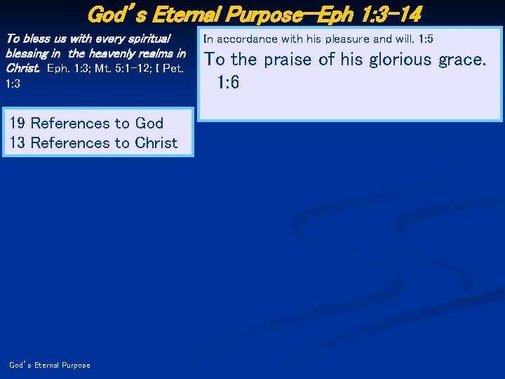 God’s Eternal Purpose—Eph 1: 3 -14 To bless us with every spiritual blessing in