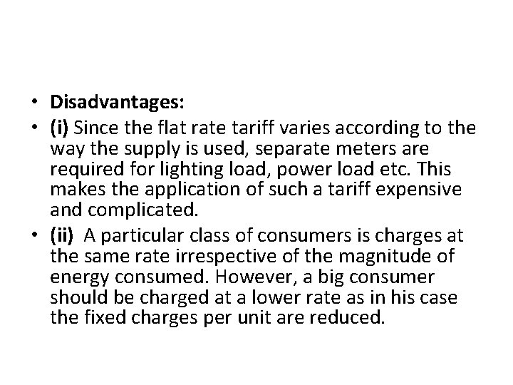  • Disadvantages: • (i) Since the flat rate tariff varies according to the