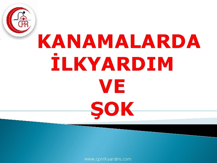 KANAMALARDA İLKYARDIM VE ŞOK www. cprilkyardim. com 