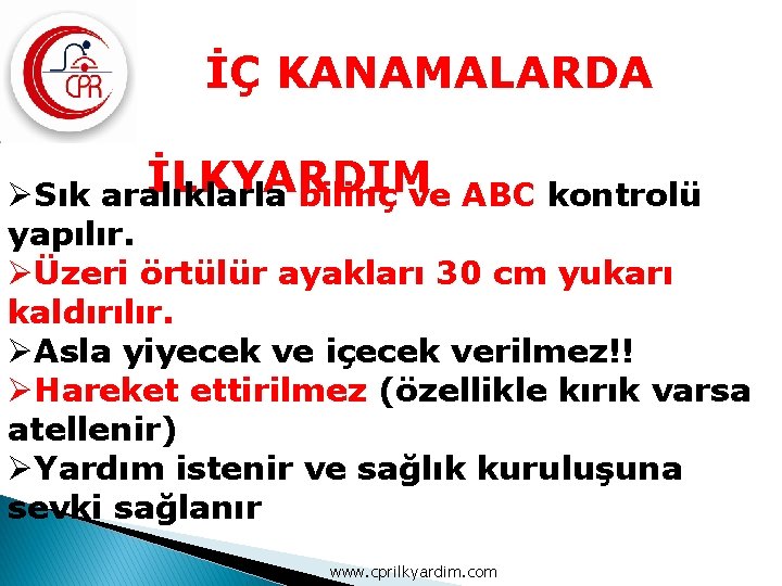 İÇ KANAMALARDA İLKYARDIM ØSık aralıklarla bilinç ve ABC kontrolü yapılır. ØÜzeri örtülür ayakları 30