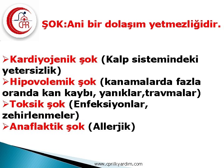 ŞOK: Ani bir dolaşım yetmezliğidir. ØKardiyojenik şok (Kalp sistemindeki yetersizlik) ØHipovolemik şok (kanamalarda fazla