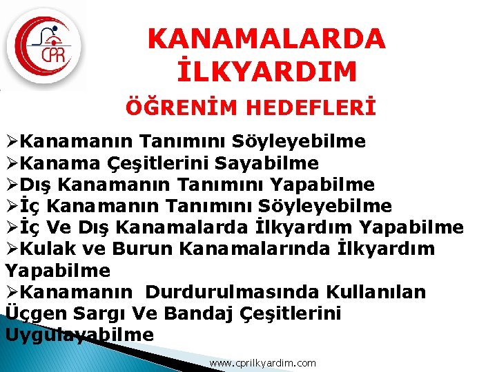 KANAMALARDA İLKYARDIM ÖĞRENİM HEDEFLERİ ØKanamanın Tanımını Söyleyebilme ØKanama Çeşitlerini Sayabilme ØDış Kanamanın Tanımını Yapabilme