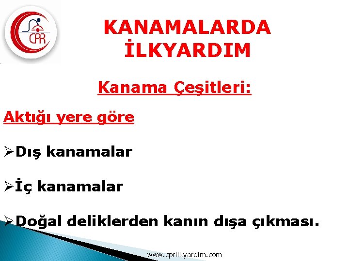 KANAMALARDA İLKYARDIM Kanama Çeşitleri: Aktığı yere göre ØDış kanamalar Øİç kanamalar ØDoğal deliklerden kanın