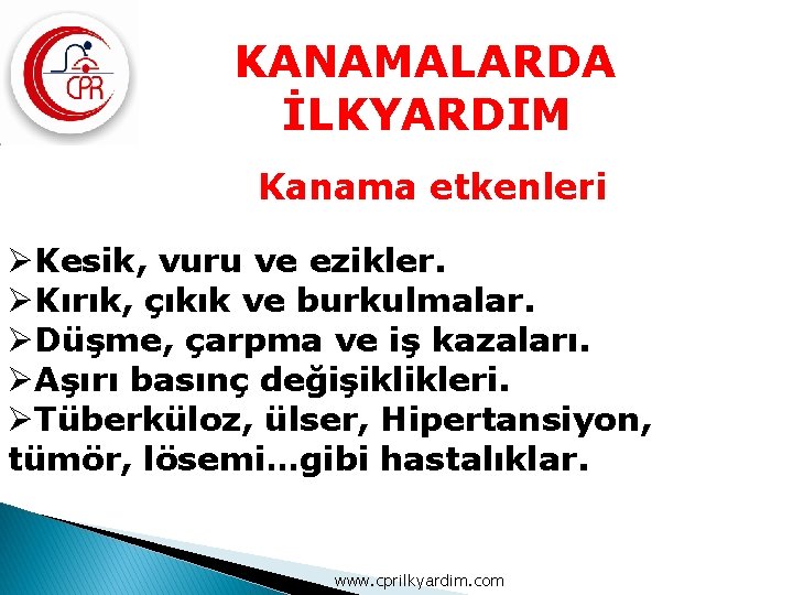 KANAMALARDA İLKYARDIM Kanama etkenleri ØKesik, vuru ve ezikler. ØKırık, çıkık ve burkulmalar. ØDüşme, çarpma