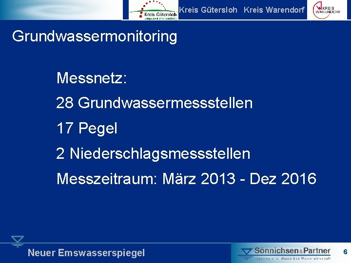 Kreis Gütersloh Kreis Warendorf Grundwassermonitoring Messnetz: 28 Grundwassermessstellen 17 Pegel 2 Niederschlagsmessstellen Messzeitraum: März