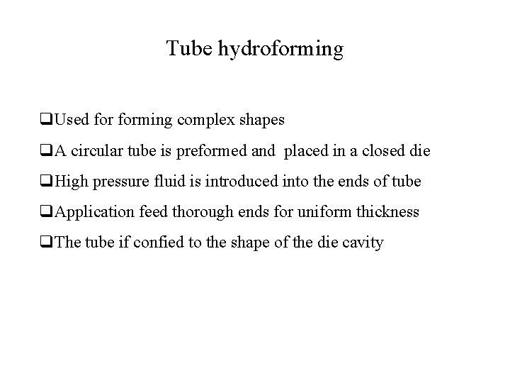 Tube hydroforming q. Used forming complex shapes q. A circular tube is preformed and