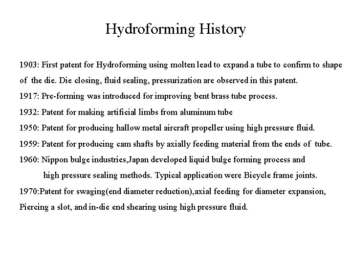 Hydroforming History 1903: First patent for Hydroforming using molten lead to expand a tube