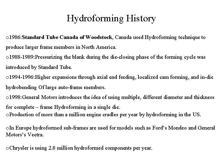 Hydroforming History o 1986: Standard Tube Canada of Woodstock, Canada used Hydroforming technique to