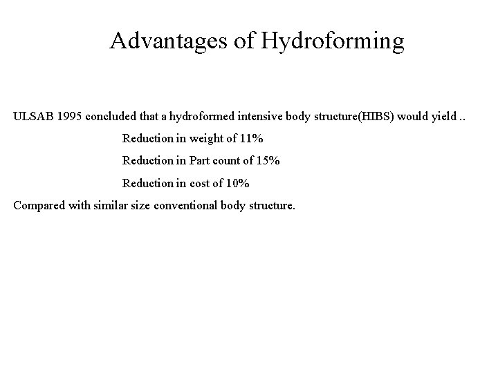 Advantages of Hydroforming ULSAB 1995 concluded that a hydroformed intensive body structure(HIBS) would yield.