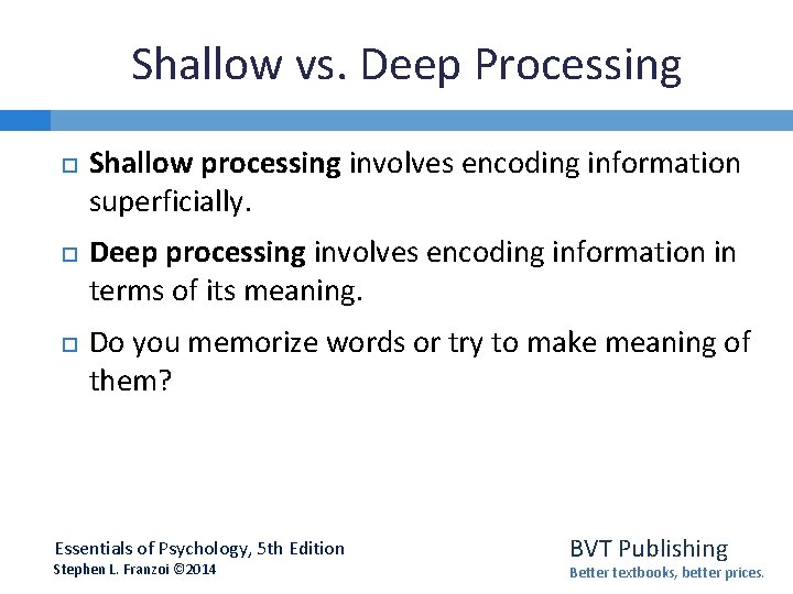 Shallow vs. Deep Processing Shallow processing involves encoding information superficially. Deep processing involves encoding