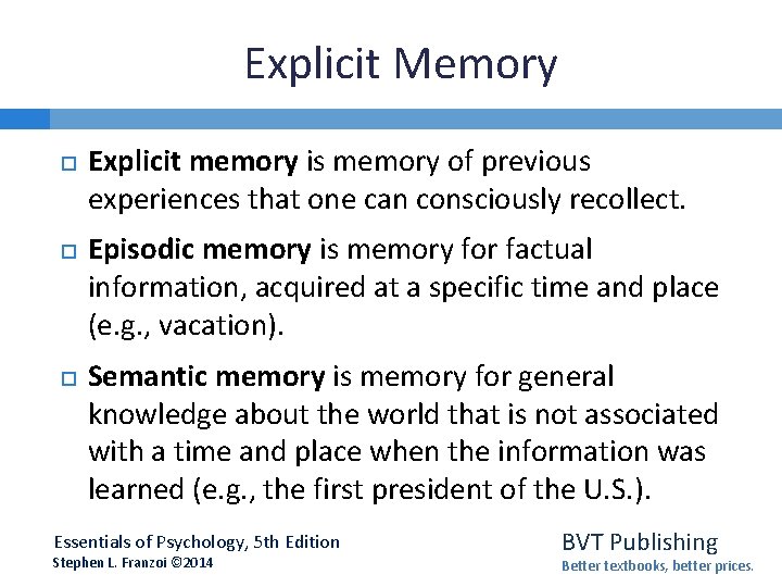 Explicit Memory Explicit memory is memory of previous experiences that one can consciously recollect.