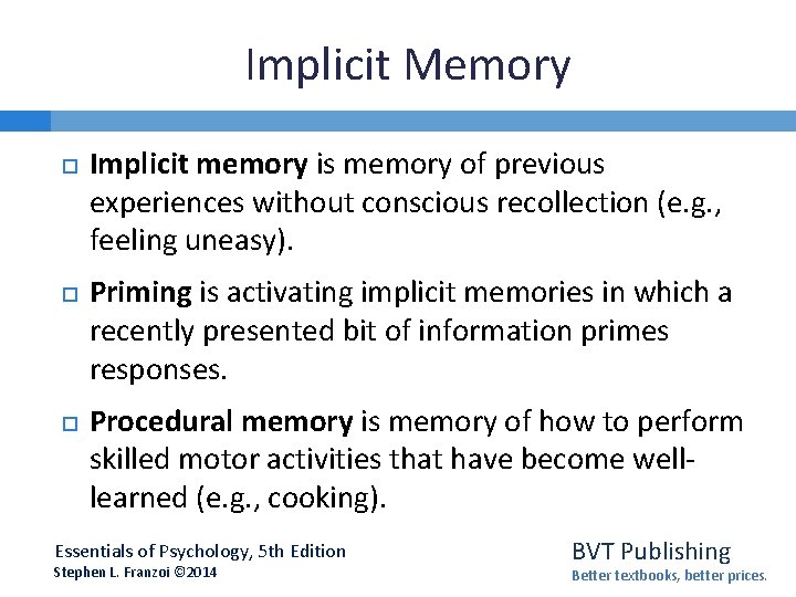 Implicit Memory Implicit memory is memory of previous experiences without conscious recollection (e. g.