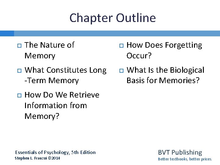 Chapter Outline The Nature of Memory What Constitutes Long -Term Memory How Does Forgetting