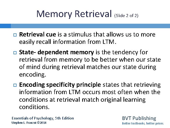 Memory Retrieval (Slide 2 of 2) Retrieval cue is a stimulus that allows us