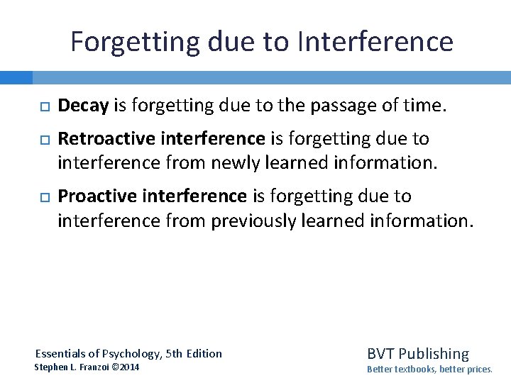 Forgetting due to Interference Decay is forgetting due to the passage of time. Retroactive