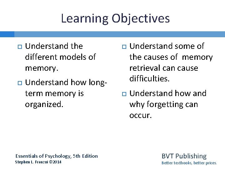 Learning Objectives Understand the different models of memory. Understand how longterm memory is organized.