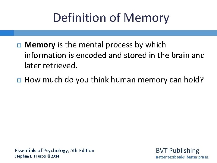 Definition of Memory is the mental process by which information is encoded and stored