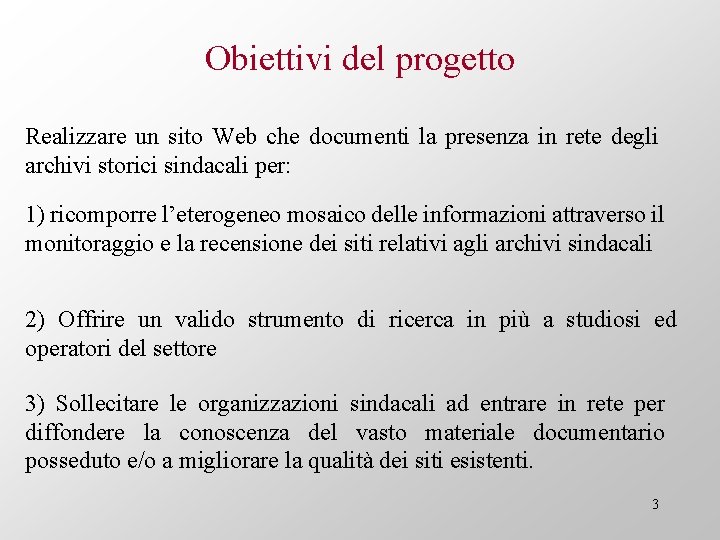 Obiettivi del progetto Realizzare un sito Web che documenti la presenza in rete degli