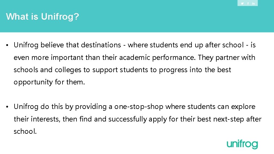 What is Unifrog? • Unifrog believe that destinations - where students end up after