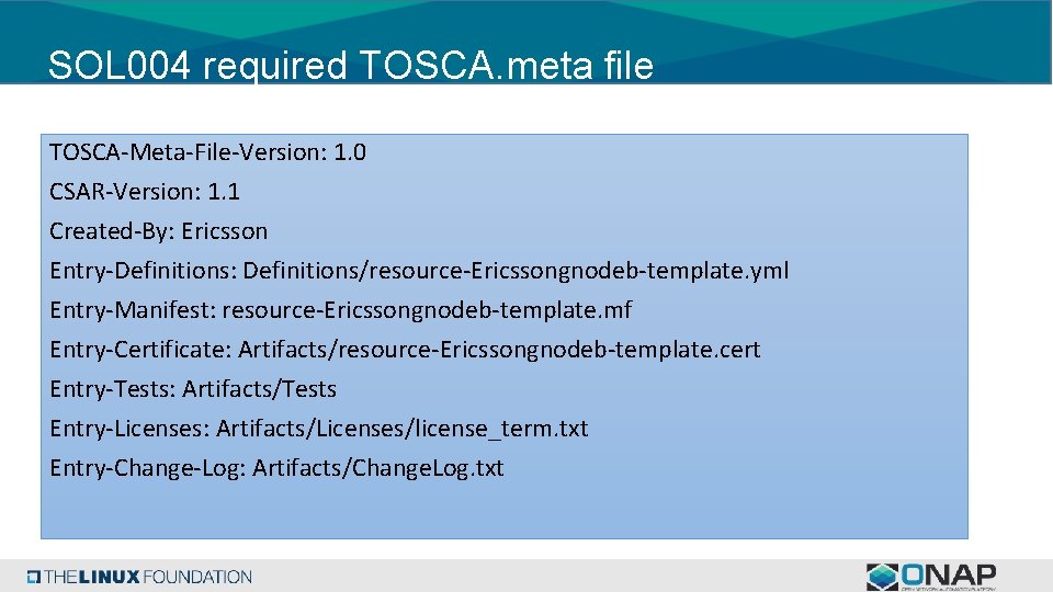 SOL 004 required TOSCA. meta file TOSCA-Meta-File-Version: 1. 0 CSAR-Version: 1. 1 Created-By: Ericsson
