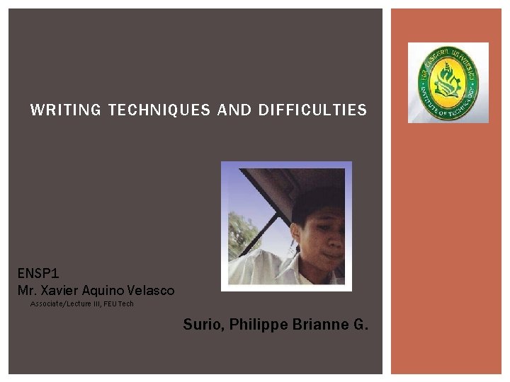 WRITING TECHNIQUES AND DIFFICULTIES ENSP 1 Mr. Xavier Aquino Velasco Associate/Lecture III, FEU Tech