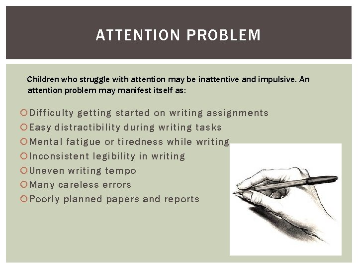 ATTENTION PROBLEM Children who struggle with attention may be inattentive and impulsive. An attention