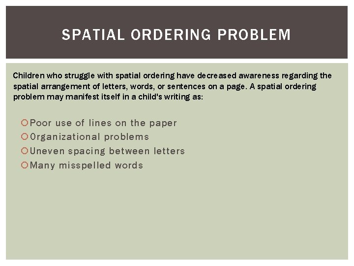 SPATIAL ORDERING PROBLEM Children who struggle with spatial ordering have decreased awareness regarding the